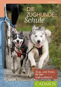 Gabi-Dietze+Die-Zughundeschule-Tipps-und-Tricks-f&uuml;r-den-Zughundesport